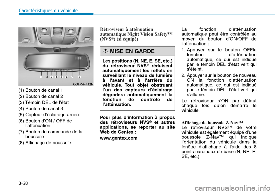 Hyundai Genesis 2015  Manuel du propriétaire (in French) 3-28
Caractéristiques du véhicule
(1) Bouton de canal 1
(2) Bouton de canal 2
(3) Témoin DÉL de l’état
(4) Bouton de canal 3
(5) Capteur d’éclairage arrière
(6) Bouton d’ON / OFF de l’a