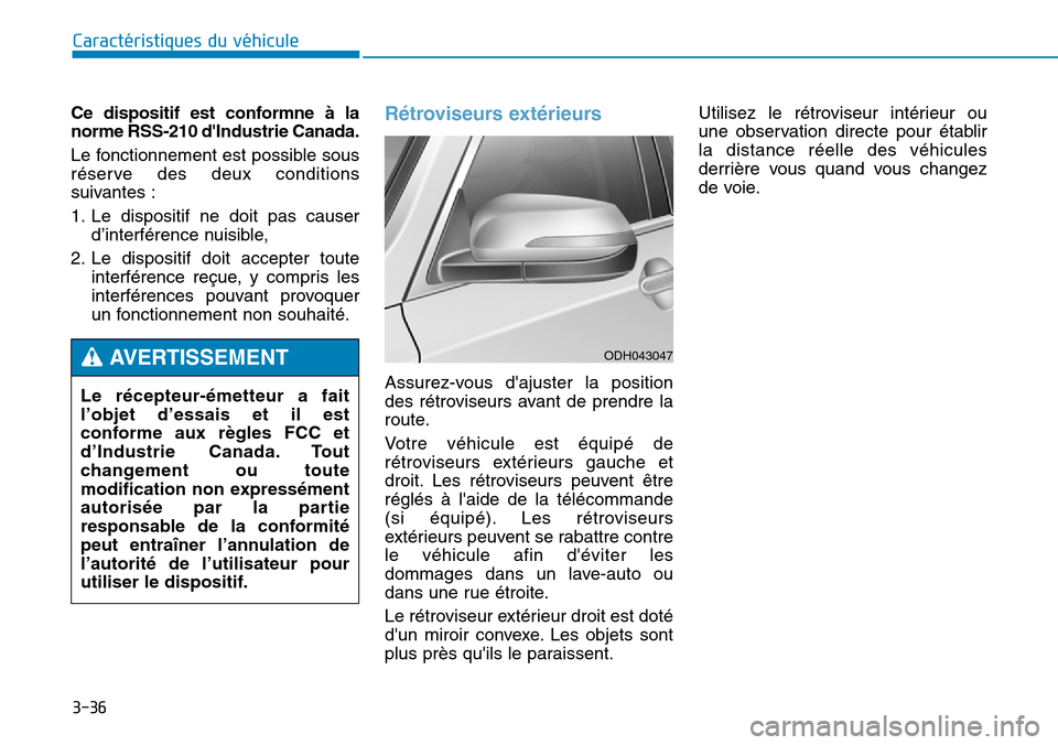 Hyundai Genesis 2015  Manuel du propriétaire (in French) 3-36
Caractéristiques du véhicule
Ce dispositif est conformne à la
norme RSS-210 dIndustrie Canada.
Le fonctionnement est possible sous
réserve des deux conditions
suivantes :
1. Le dispositif ne