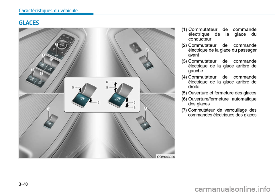 Hyundai Genesis 2015  Manuel du propriétaire (in French) 3-40
Caractéristiques du véhicule(1) Commutateur de commandeélectrique de la glace du
conducteur
(2)  Commutateur de commande
électrique de la glace du passager
avant
(3)  Commutateur de commande
