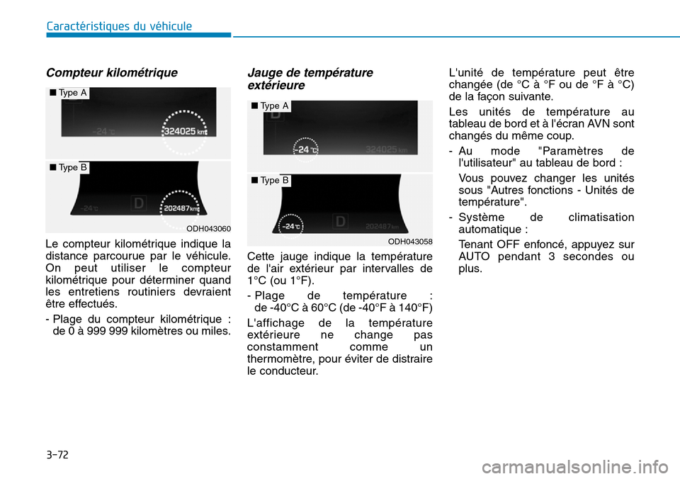 Hyundai Genesis 2015 Manuel du propriétaire (in French) 3-72
Caractéristiques du véhicule
Compteur kilométrique
Le compteur kilométrique indique la
distance parcourue par le véhicule.
On peut utiliser le compteur
kilométrique pour déterminer quand
l Hyundai Genesis 2015 Manuel du propriétaire (in French) 3-72
Caractéristiques du véhicule
Compteur kilométrique
Le compteur kilométrique indique la
distance parcourue par le véhicule.
On peut utiliser le compteur
kilométrique pour déterminer quand
l