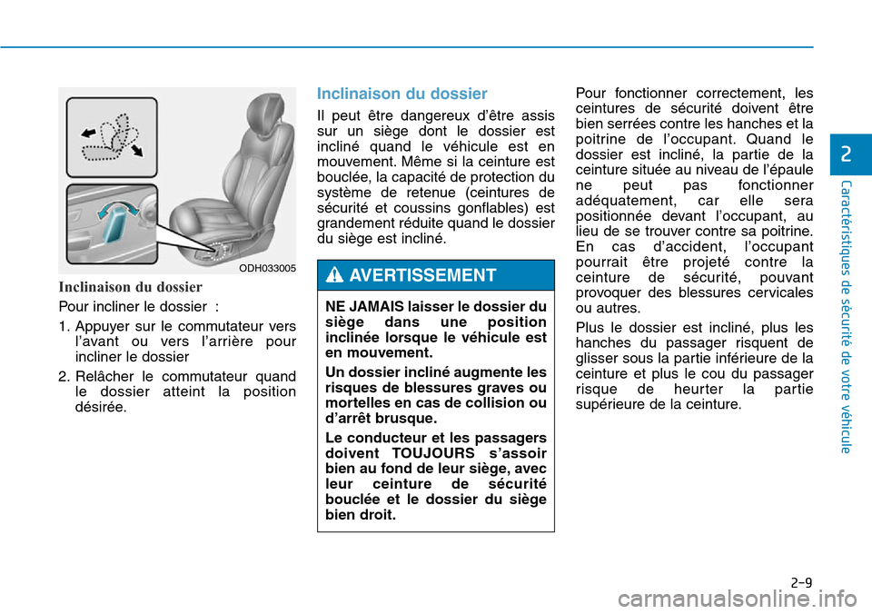 Hyundai Genesis 2015  Manuel du propriétaire (in French) 2-9
Caractéristiques de sécurité de votre véhicule
2
Inclinaison du dossier
Pour incliner le dossier :
1. Appuyer sur le commutateur versl’avant ou vers l’arrière pour
incliner le dossier
2. 