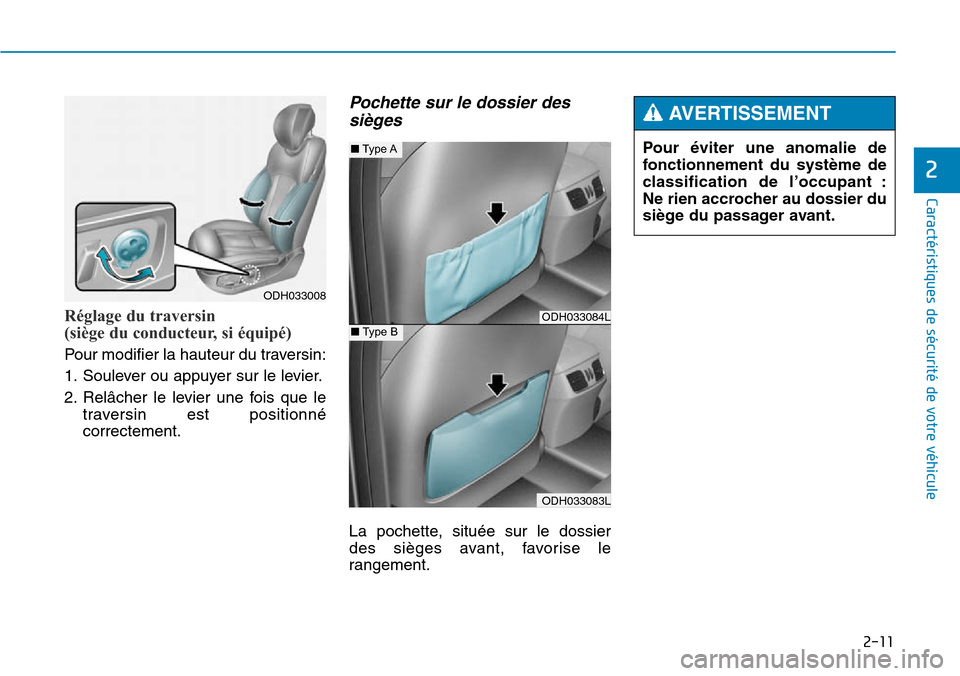 Hyundai Genesis 2015  Manuel du propriétaire (in French) Réglage du traversin 
(siège du conducteur, si équipé)
Pour modifier la hauteur du traversin:
1. Soulever ou appuyer sur le levier.
2. Relâcher le levier une fois que letraversin est positionné
