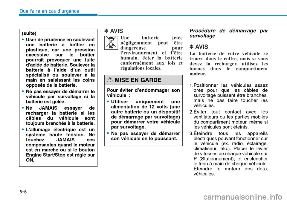Hyundai Genesis 2015  Manuel du propriétaire (in French) 6-6
Que faire en cas durgence
✽AVIS
Une batterie jetéenégligemment peut être
dangereuse pour
l’environnement et l’être
humain. Jeter la batterie
conformément aux lois et
régulations local
