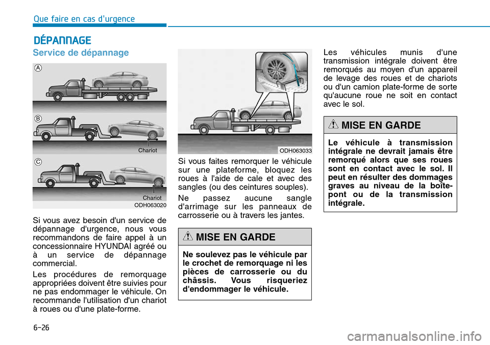 Hyundai Genesis 2015  Manuel du propriétaire (in French) 6-26
Que faire en cas durgence
Service de dépannage
Si vous avez besoin dun service de
dépannage durgence, nous vous
recommandons de faire appel à un
concessionnaire HYUNDAI agréé ou
à un ser