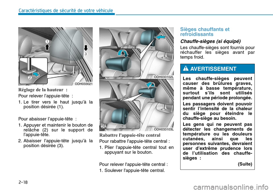 Hyundai Genesis 2015  Manuel du propriétaire (in French) 2-18
Caractéristiques de sécurité de votre véhicule
Réglage de la hauteur : 
Pour relever l’appuie-tête :
1. Le tirer vers le haut jusqu’à laposition désirée (1).
Pour abaisser l’appuie