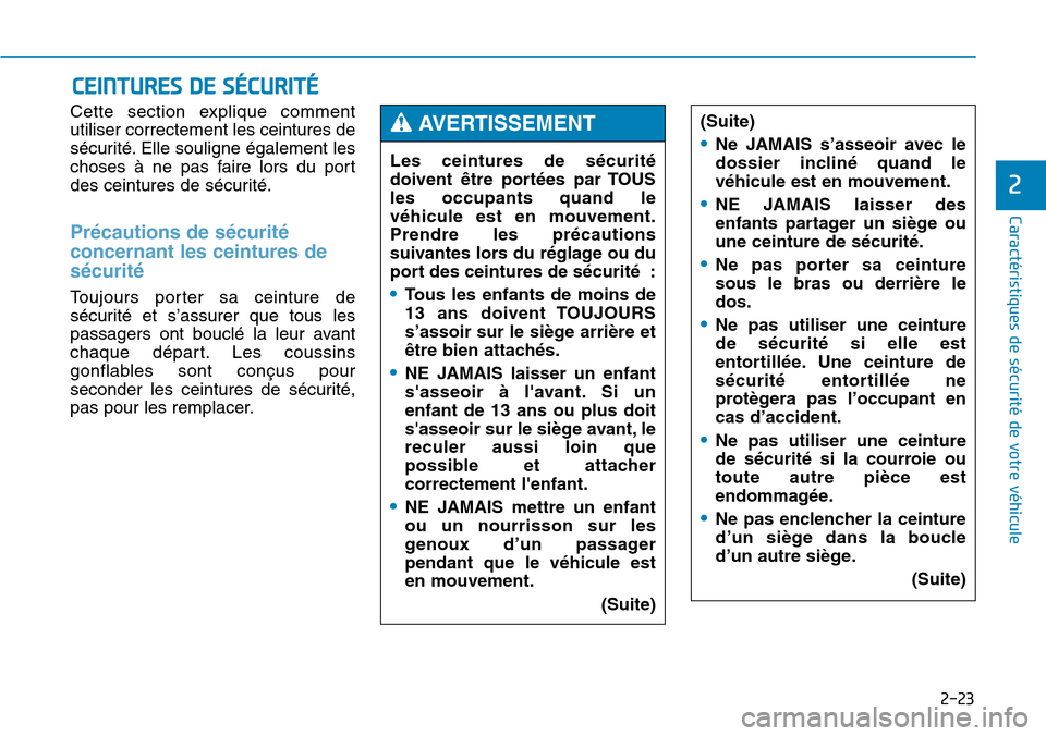 Hyundai Genesis 2015  Manuel du propriétaire (in French) 2-23
Caractéristiques de sécurité de votre véhicule
2
Cette section explique comment
utiliser correctement les ceintures de
sécurité. Elle souligne également les
choses à ne pas faire lors du 