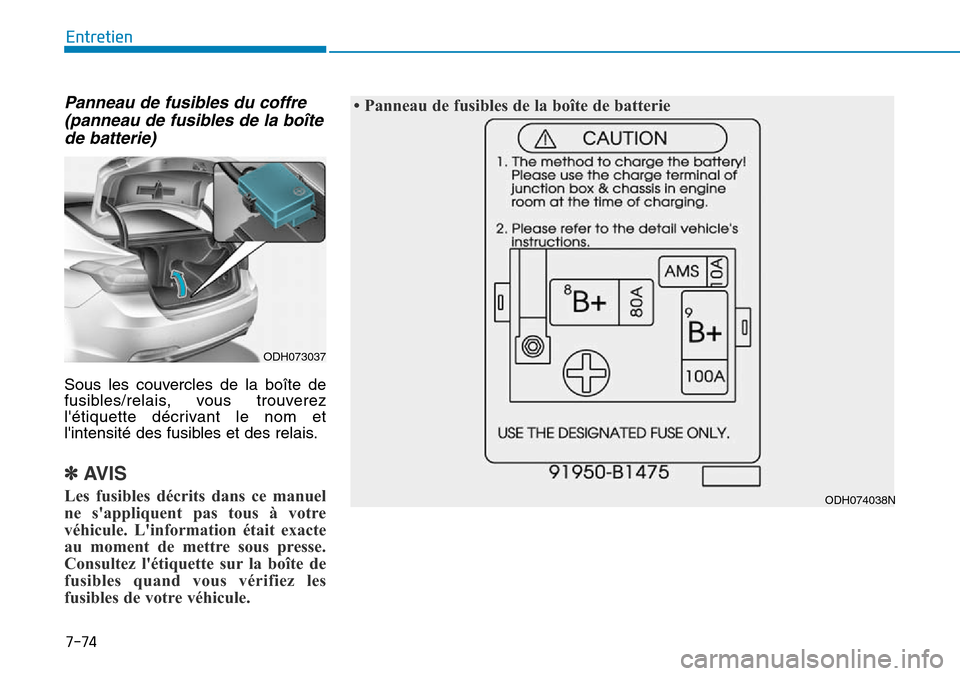 Hyundai Genesis 2015  Manuel du propriétaire (in French) 7-74
Entretien
Panneau de fusibles du coffre(panneau de fusibles de la boîtede batterie)
Sous les couvercles de la boîte de
fusibles/relais, vous trouverez
létiquette décrivant le nom et
lintens