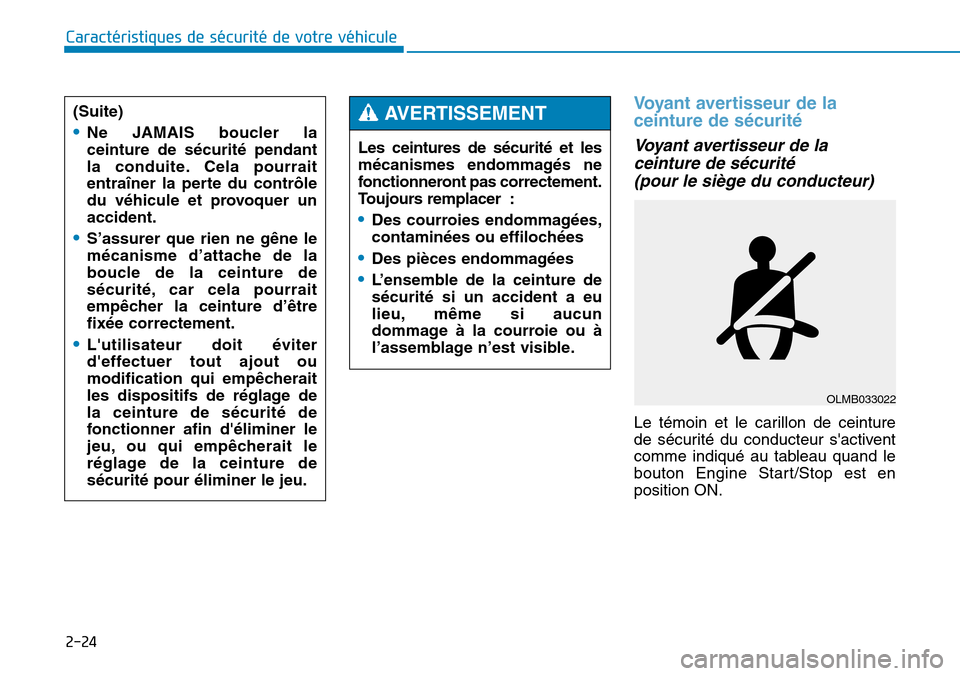 Hyundai Genesis 2015  Manuel du propriétaire (in French) 2-24
Caractéristiques de sécurité de votre véhicule
Voyant avertisseur de la
ceinture de sécurité
Voyant avertisseur de laceinture de sécurité (pour le siège du conducteur) 
Le témoin et le 