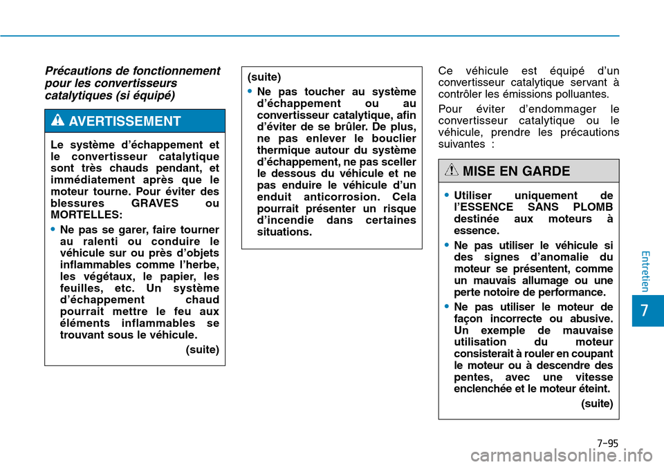 Hyundai Genesis 2015  Manuel du propriétaire (in French) 7-95
7
Entretien
Précautions de fonctionnementpour les convertisseurscatalytiques (si équipé)Ce véhicule est équipé d’un
convertisseur catalytique servant à
contrôler les émissions polluant