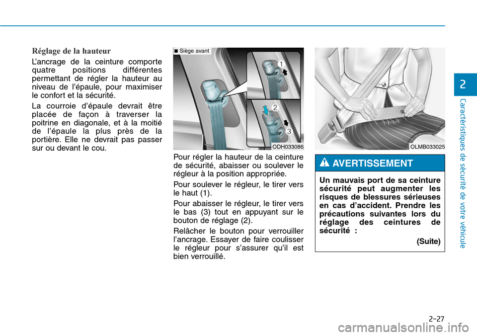 Hyundai Genesis 2015  Manuel du propriétaire (in French) 2-27
Caractéristiques de sécurité de votre véhicule
2
Réglage de la hauteur
L’ancrage de la ceinture comporte
quatre positions différentes
permettant de régler la hauteur au
niveau de l’ép