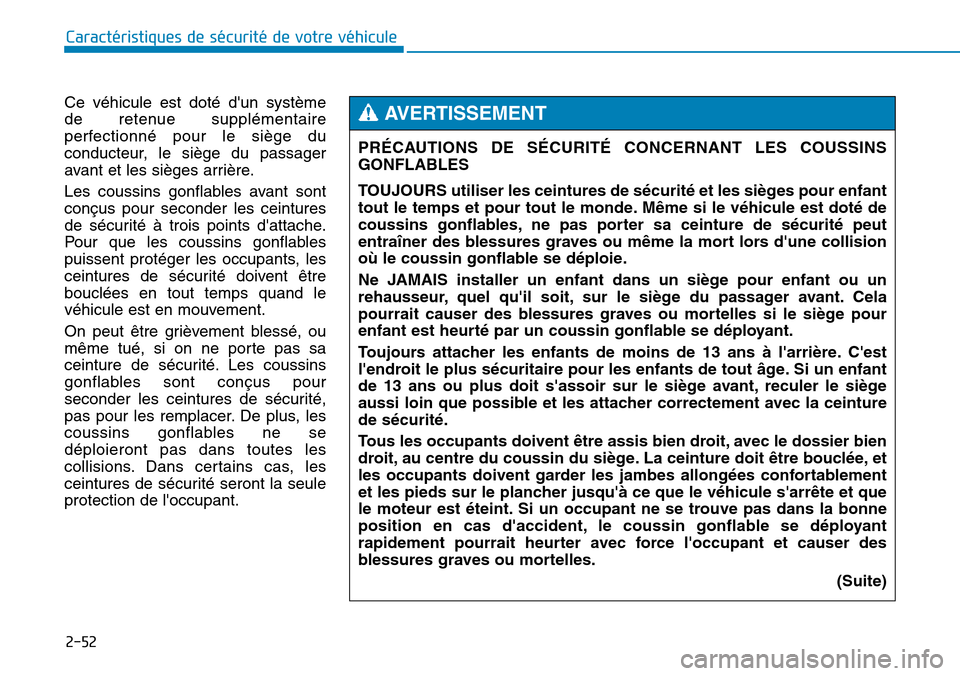 Hyundai Genesis 2015  Manuel du propriétaire (in French) 2-52
Caractéristiques de sécurité de votre véhicule
Ce véhicule est doté dun système
de retenue supplémentaire
perfectionné pour le siège du
conducteur, le siège du passager
avant et les s