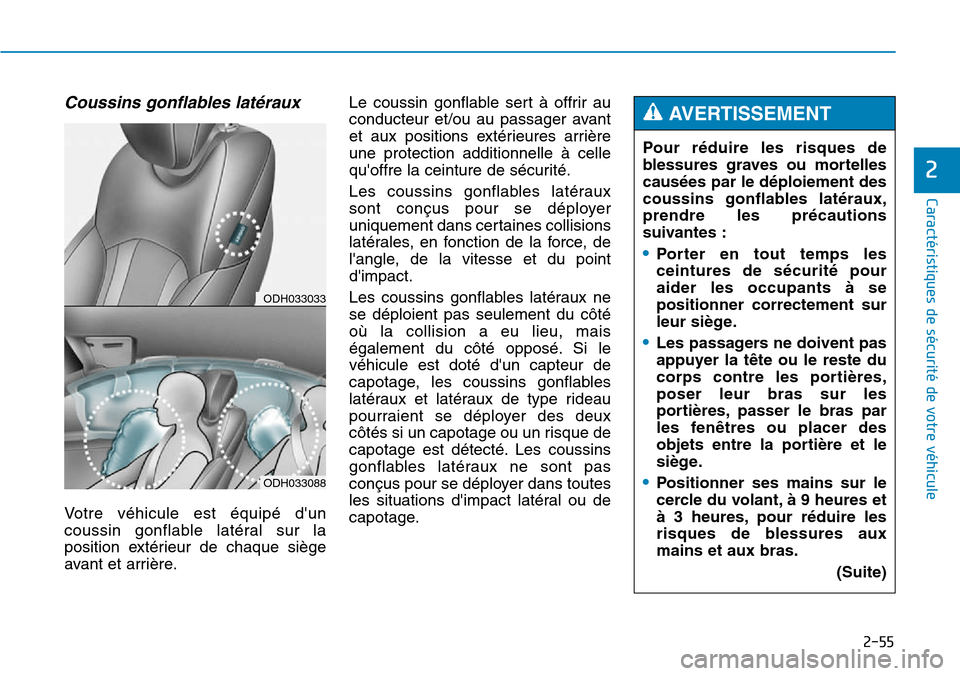 Hyundai Genesis 2015  Manuel du propriétaire (in French) 2-55
Caractéristiques de sécurité de votre véhicule
2
Coussins gonflables latéraux
Votre véhicule est équipé dun
coussin gonflable latéral sur la
position extérieur de chaque siège
avant e