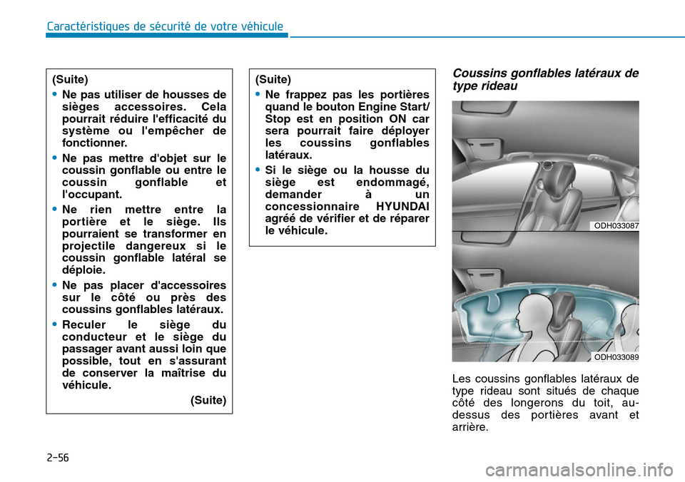 Hyundai Genesis 2015  Manuel du propriétaire (in French) 2-56
Caractéristiques de sécurité de votre véhicule
Coussins gonflables latéraux detype rideau
Les coussins gonflables latéraux de
type rideau sont situés de chaque
côté des longerons du toit