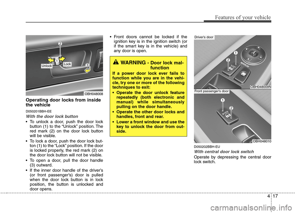 Hyundai Genesis 2011  Owners Manual 417
Features of your vehicle
Operating door locks from inside
the vehicle
D050201BBH-EE
With the door lock button
 To unlock a door, push the door lock
button (1) to the “Unlock” position. The
red