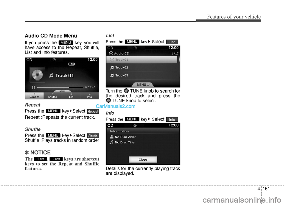Hyundai Genesis Coupe 2016  Owners Manuals 4161
Features of your vehicle
Audio CD Mode Menu
If you press the  key, you will
have access to the Repeat, Shuffle,
List and Info features.
Repeat
Press the  key Select 
Repeat :Repeats the current t