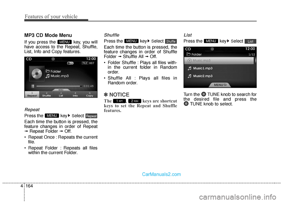 Hyundai Genesis Coupe 2016  Owners Manuals Features of your vehicle
164
4
MP3 CD Mode Menu
If you press the  key, you will
have access to the Repeat, Shuffle,
List, Info and Copy features.
Repeat
Press the  keySelect 
Each time the button is p
