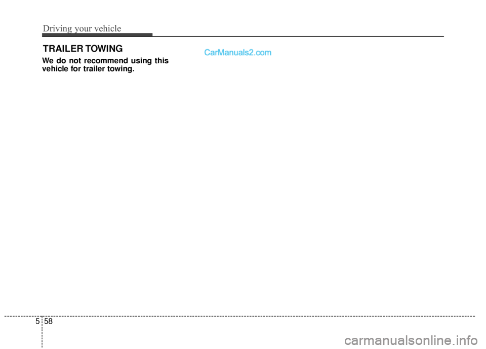 Hyundai Genesis Coupe 2016  Owners Manuals We do not recommend using this
vehicle for trailer towing.
TRAILER TOWING
558
Driving your vehicle  