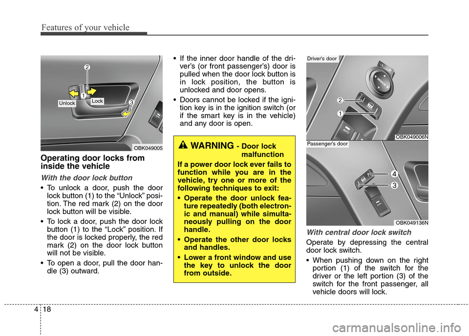 Hyundai Genesis Coupe 2015 Owners Manual Features of your vehicle
18 4
Operating door locks from
inside the vehicle
With the door lock button
To unlock a door, push the door
lock button (1) to the “Unlock” posi-
tion. The red mark (2) o Hyundai Genesis Coupe 2015 Owners Manual Features of your vehicle
18 4
Operating door locks from
inside the vehicle
With the door lock button
To unlock a door, push the door
lock button (1) to the “Unlock” posi-
tion. The red mark (2) o