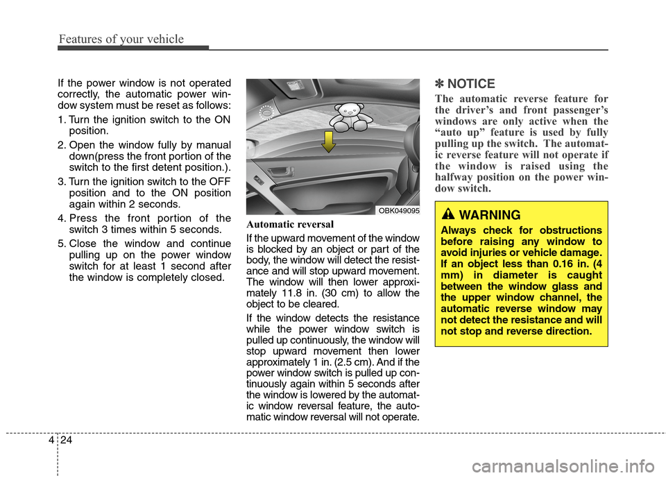 Hyundai Genesis Coupe 2015 Owners Manual Features of your vehicle
24 4
If the power window is not operated
correctly, the automatic power win-
dow system must be reset as follows:
1. Turn the ignition switch to the ON
position.
2. Open the w Hyundai Genesis Coupe 2015 Owners Manual Features of your vehicle
24 4
If the power window is not operated
correctly, the automatic power win-
dow system must be reset as follows:
1. Turn the ignition switch to the ON
position.
2. Open the w