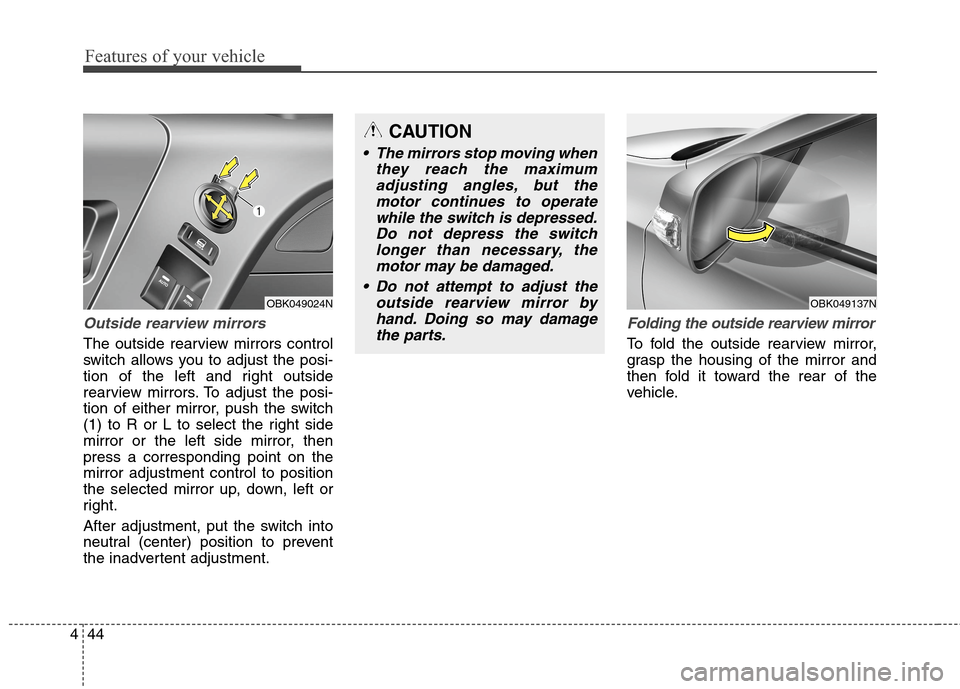 Hyundai Genesis Coupe 2015 Owners Manual Features of your vehicle
44 4
Outside rearview mirrors
The outside rearview mirrors control
switch allows you to adjust the posi-
tion of the left and right outside
rearview mirrors. To adjust the pos Hyundai Genesis Coupe 2015 Owners Manual Features of your vehicle
44 4
Outside rearview mirrors
The outside rearview mirrors control
switch allows you to adjust the posi-
tion of the left and right outside
rearview mirrors. To adjust the pos