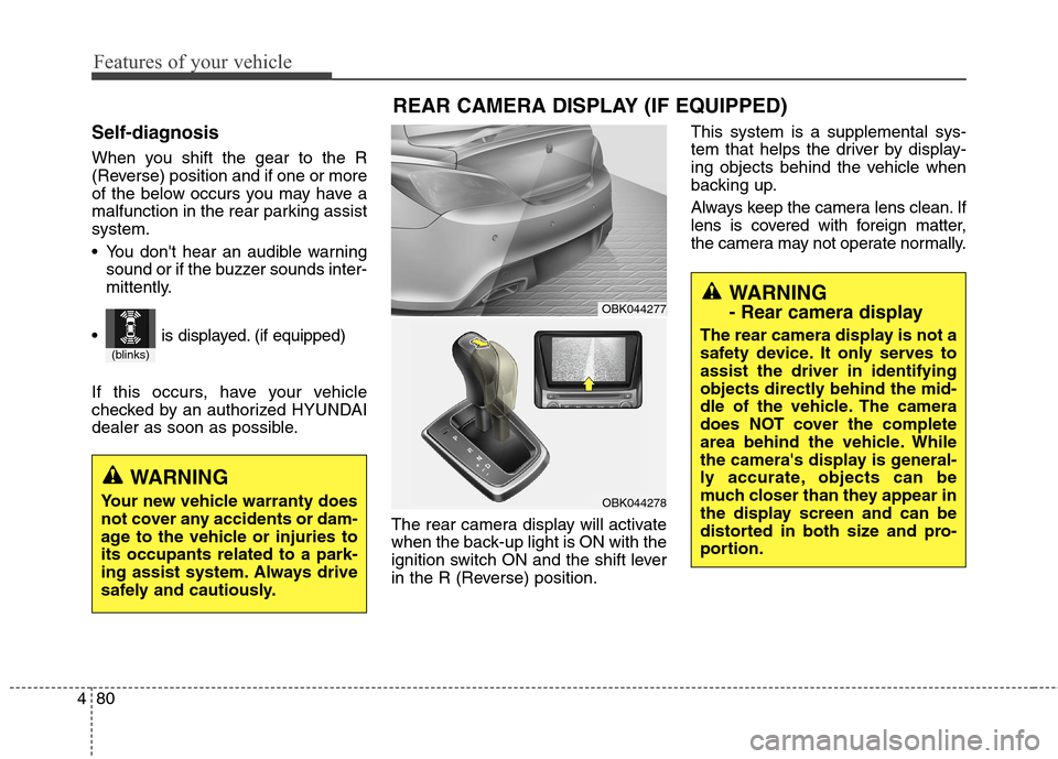 Hyundai Genesis Coupe 2015 Owners Manual Features of your vehicle
80 4
Self-diagnosis
When you shift the gear to the R
(Reverse) position and if one or more
of the below occurs you may have a
malfunction in the rear parking assist
system.
Y Hyundai Genesis Coupe 2015 Owners Manual Features of your vehicle
80 4
Self-diagnosis
When you shift the gear to the R
(Reverse) position and if one or more
of the below occurs you may have a
malfunction in the rear parking assist
system.
Y