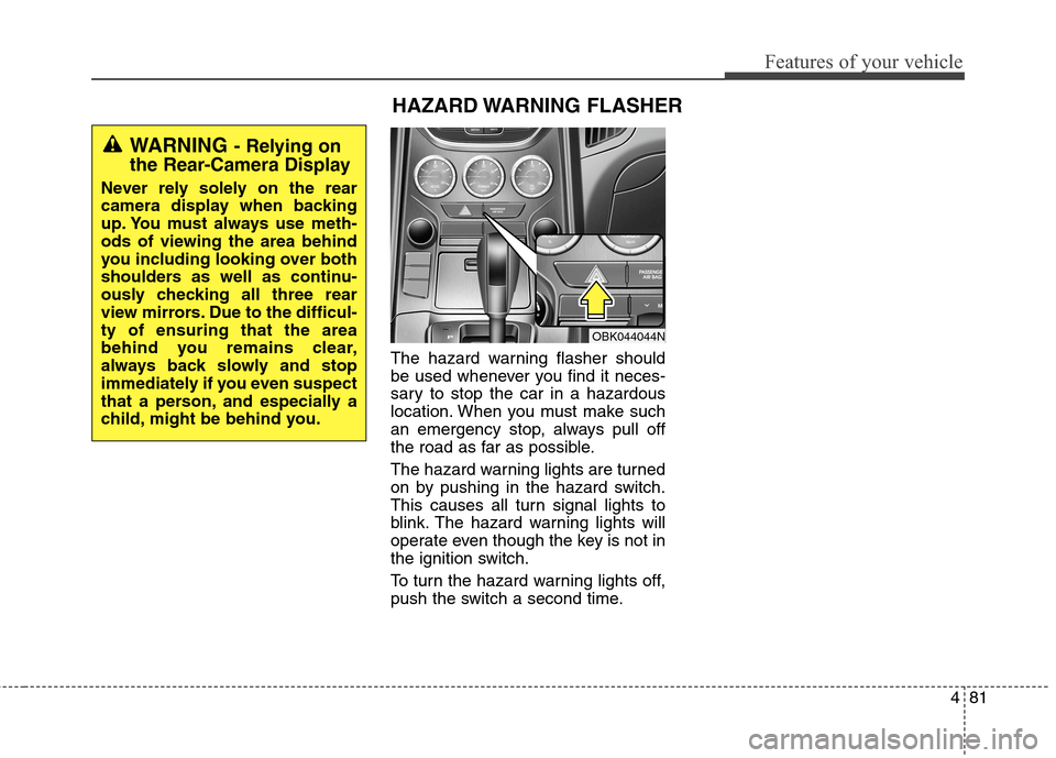 Hyundai Genesis Coupe 2015 Owners Manual 481
Features of your vehicle
The hazard warning flasher should
be used whenever you find it neces-
sary to stop the car in a hazardous
location. When you must make such
an emergency stop, always pull Hyundai Genesis Coupe 2015 Owners Manual 481
Features of your vehicle
The hazard warning flasher should
be used whenever you find it neces-
sary to stop the car in a hazardous
location. When you must make such
an emergency stop, always pull