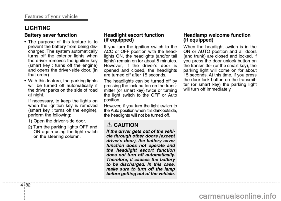 Hyundai Genesis Coupe 2015 Owners Manual Features of your vehicle
82 4
Battery saver function
The purpose of this feature is to
prevent the battery from being dis-
charged. The system automatically
turns off the exterior lights when
the Hyundai Genesis Coupe 2015 Owners Manual Features of your vehicle
82 4
Battery saver function
The purpose of this feature is to
prevent the battery from being dis-
charged. The system automatically
turns off the exterior lights when
the