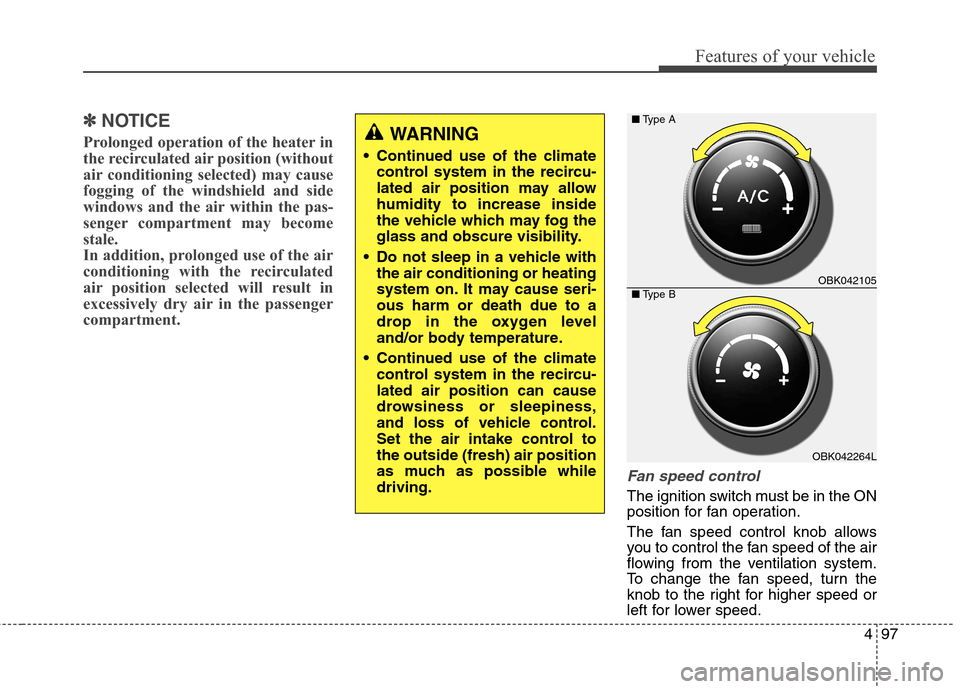 Hyundai Genesis Coupe 2015 Owners Manual 497
Features of your vehicle
✽ ✽
NOTICE
Prolonged operation of the heater in
the recirculated air position (without
air conditioning selected) may cause
fogging of the windshield and side
windows Hyundai Genesis Coupe 2015 Owners Manual 497
Features of your vehicle
✽ ✽
NOTICE
Prolonged operation of the heater in
the recirculated air position (without
air conditioning selected) may cause
fogging of the windshield and side
windows