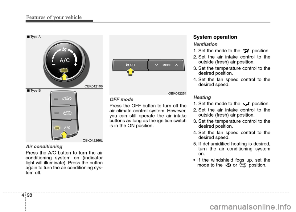 Hyundai Genesis Coupe 2015 Owners Manual Features of your vehicle
98 4
Air conditioning
Press the A/C button to turn the air
conditioning system on (indicator
light will illuminate). Press the button
again to turn the air conditioning sys- Hyundai Genesis Coupe 2015 Owners Manual Features of your vehicle
98 4
Air conditioning
Press the A/C button to turn the air
conditioning system on (indicator
light will illuminate). Press the button
again to turn the air conditioning sys-
