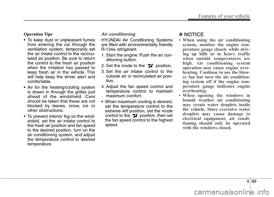 Hyundai Genesis Coupe 2015 Owners Manual 499
Features of your vehicle
Operation Tips
To keep dust or unpleasant fumes
from entering the car through the
ventilation system, temporarily set
the air intake control to the recircu-
lated air pos Hyundai Genesis Coupe 2015 Owners Manual 499
Features of your vehicle
Operation Tips
To keep dust or unpleasant fumes
from entering the car through the
ventilation system, temporarily set
the air intake control to the recircu-
lated air pos