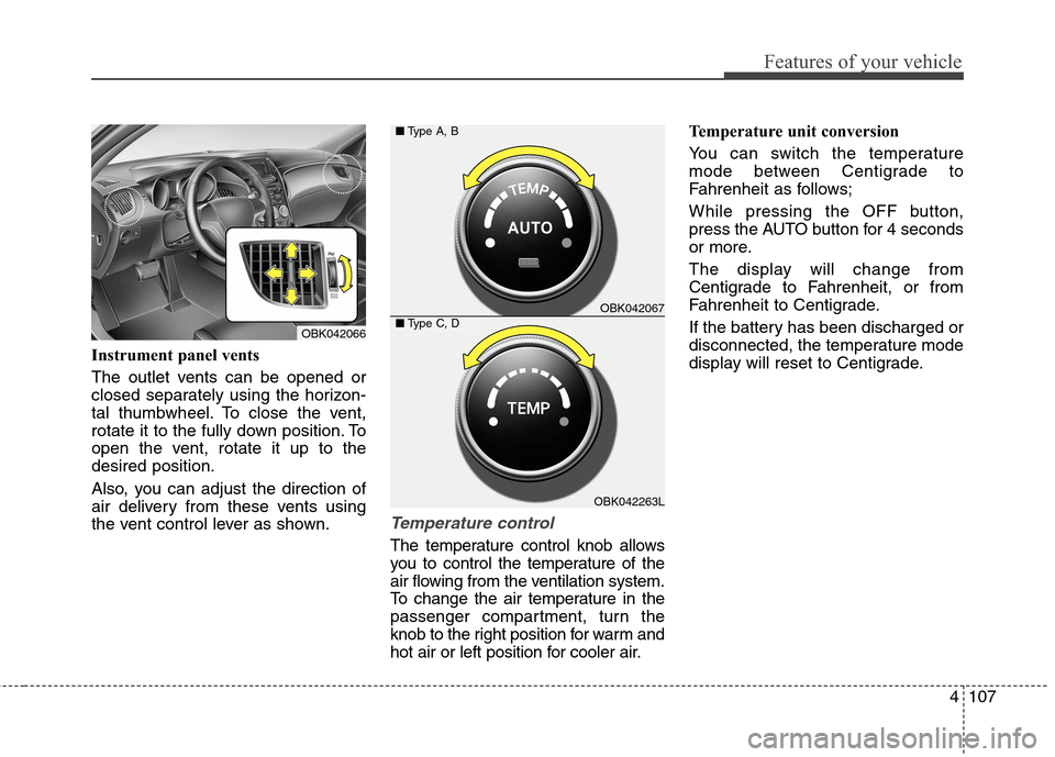 Hyundai Genesis Coupe 2015 Owners Manual 4107
Features of your vehicle
Instrument panel vents
The outlet vents can be opened or
closed separately using the horizon-
tal thumbwheel. To close the vent,
rotate it to the fully down position. To
Hyundai Genesis Coupe 2015 Owners Manual 4107
Features of your vehicle
Instrument panel vents
The outlet vents can be opened or
closed separately using the horizon-
tal thumbwheel. To close the vent,
rotate it to the fully down position. To