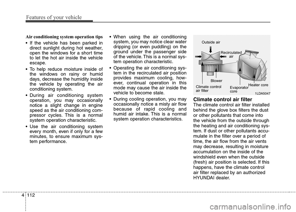 Hyundai Genesis Coupe 2015 Owners Manual Features of your vehicle
112 4
Air conditioning system operation tips
If the vehicle has been parked in
direct sunlight during hot weather,
open the windows for a short time
to let the hot air insi Hyundai Genesis Coupe 2015 Owners Manual Features of your vehicle
112 4
Air conditioning system operation tips
If the vehicle has been parked in
direct sunlight during hot weather,
open the windows for a short time
to let the hot air insi