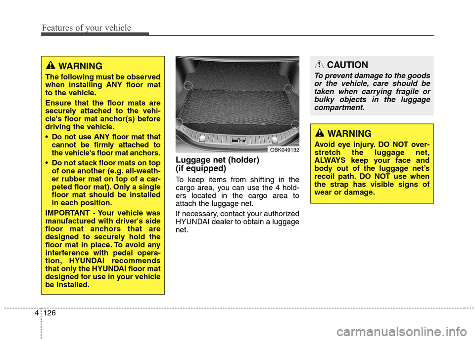 Hyundai Genesis Coupe 2015 Owners Manual Features of your vehicle
126 4
CAUTION
To prevent damage to the goods
or the vehicle, care should be
taken when carrying fragile or
bulky objects in the luggage
compartment.
WARNING
Avoid eye injury. Hyundai Genesis Coupe 2015 Owners Manual Features of your vehicle
126 4
CAUTION
To prevent damage to the goods
or the vehicle, care should be
taken when carrying fragile or
bulky objects in the luggage
compartment.
WARNING
Avoid eye injury.