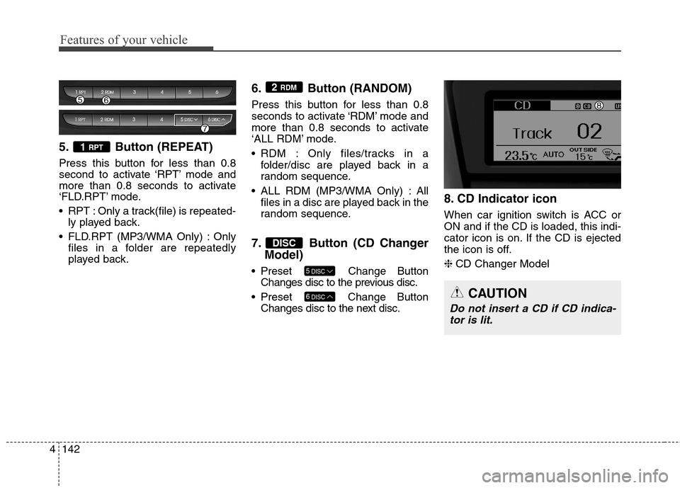 Hyundai Genesis Coupe 2015 Owners Manual Features of your vehicle
142 4
5. Button (REPEAT)
Press this button for less than 0.8
second to activate ‘RPT’ mode and
more than 0.8 seconds to activate
‘FLD.RPT’ mode.
RPT : Only a track(fi Hyundai Genesis Coupe 2015 Owners Manual Features of your vehicle
142 4
5. Button (REPEAT)
Press this button for less than 0.8
second to activate ‘RPT’ mode and
more than 0.8 seconds to activate
‘FLD.RPT’ mode.
RPT : Only a track(fi