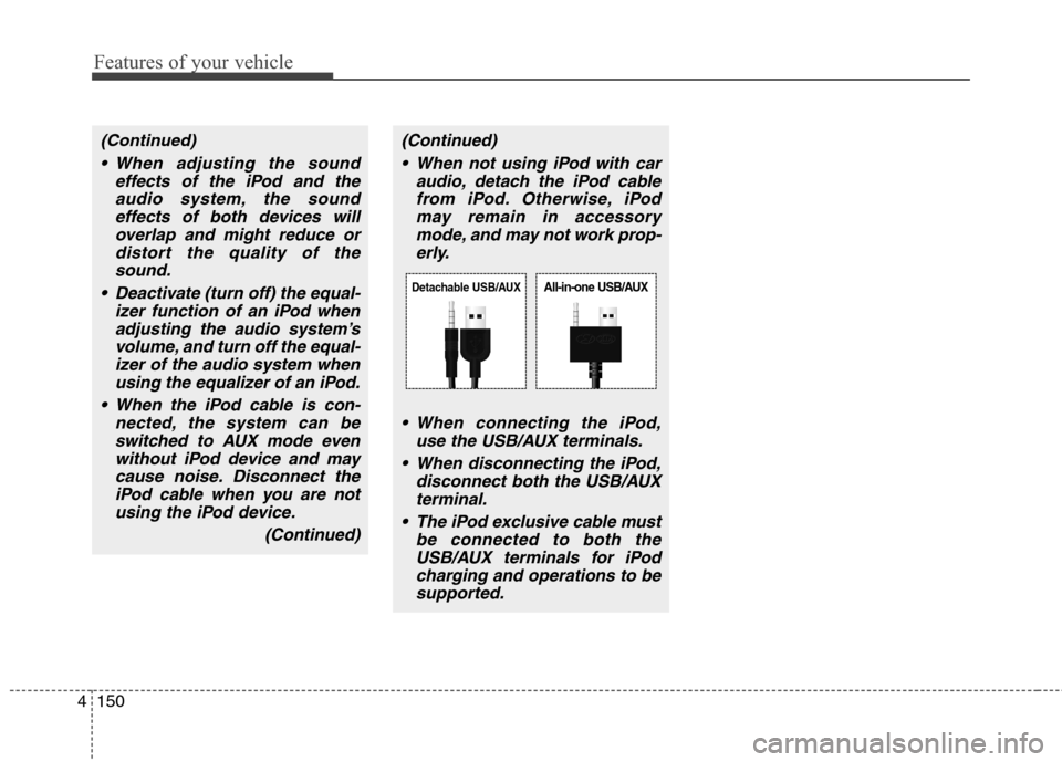 Hyundai Genesis Coupe 2015 Owners Manual Features of your vehicle
150 4
(Continued)
When adjusting the sound
effects of the iPod and the
audio system, the sound
effects of both devices will
overlap and might reduce or
distort the quality of Hyundai Genesis Coupe 2015 Owners Manual Features of your vehicle
150 4
(Continued)
When adjusting the sound
effects of the iPod and the
audio system, the sound
effects of both devices will
overlap and might reduce or
distort the quality of