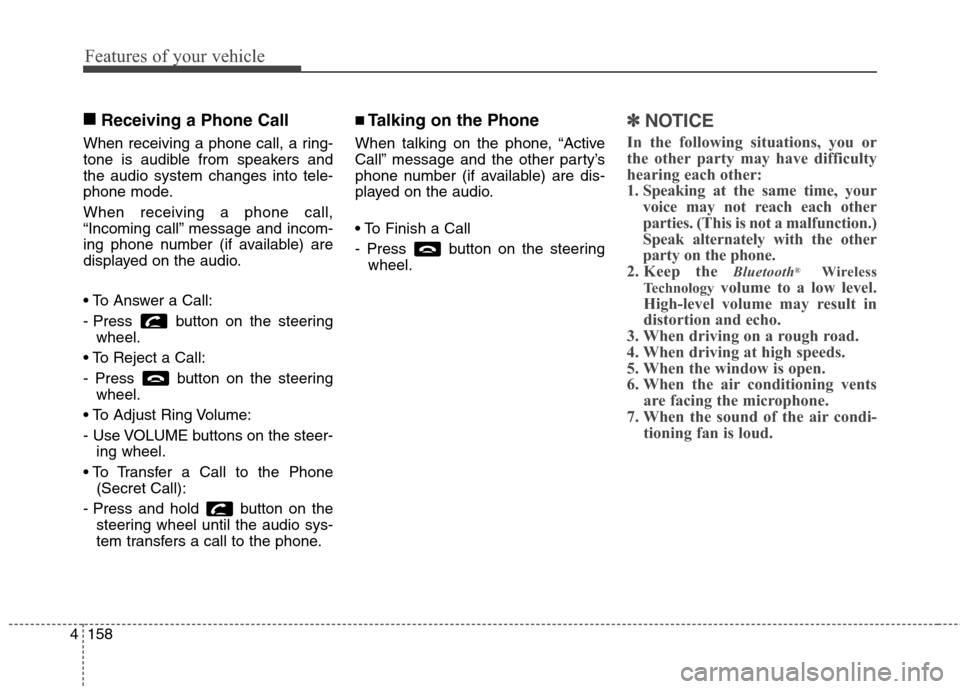 Hyundai Genesis Coupe 2015 Owners Manual Features of your vehicle
158 4
■
Receiving a Phone Call
When receiving a phone call, a ring-
tone is audible from speakers and
the audio system changes into tele-
phone mode.
When receiving a phone Hyundai Genesis Coupe 2015 Owners Manual Features of your vehicle
158 4
■
Receiving a Phone Call
When receiving a phone call, a ring-
tone is audible from speakers and
the audio system changes into tele-
phone mode.
When receiving a phone