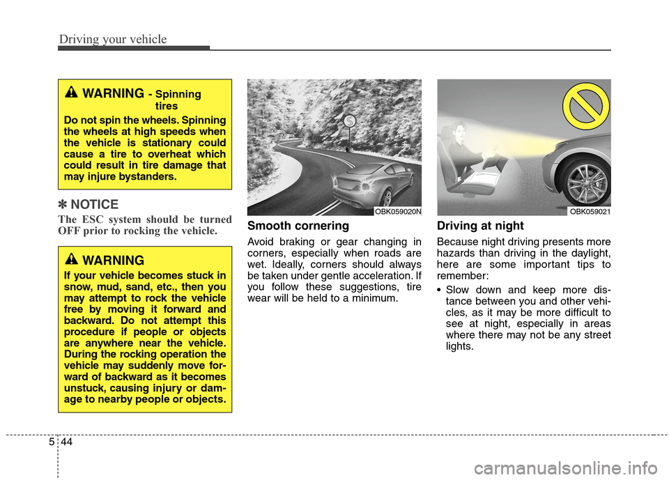 Hyundai Genesis Coupe 2015 Owners Manual Driving your vehicle
44 5
✽
✽
NOTICE
The ESC system should be turned
OFF prior to rocking the vehicle.Smooth cornering
Avoid braking or gear changing in
corners, especially when roads are
wet. Ide Hyundai Genesis Coupe 2015 Owners Manual Driving your vehicle
44 5
✽
✽
NOTICE
The ESC system should be turned
OFF prior to rocking the vehicle.Smooth cornering
Avoid braking or gear changing in
corners, especially when roads are
wet. Ide