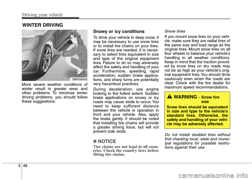 Hyundai Genesis Coupe 2015 Owners Manual Driving your vehicle
48 5
More severe weather conditions of
winter result in greater wear and
other problems. To minimize winter
driving problems, you should follow
these suggestions:
Snowy or icy con Hyundai Genesis Coupe 2015 Owners Manual Driving your vehicle
48 5
More severe weather conditions of
winter result in greater wear and
other problems. To minimize winter
driving problems, you should follow
these suggestions:
Snowy or icy con