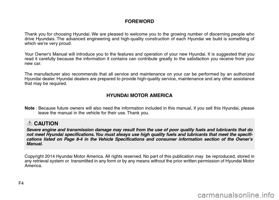Hyundai Genesis Coupe 2015 Owners Manual F4
FOREWORD
Thank you for choosing Hyundai. We are pleased to welcome you to the growing number of discerning people who
drive Hyundais. The advanced engineering and high-quality construction of each Hyundai Genesis Coupe 2015 Owners Manual F4
FOREWORD
Thank you for choosing Hyundai. We are pleased to welcome you to the growing number of discerning people who
drive Hyundais. The advanced engineering and high-quality construction of each