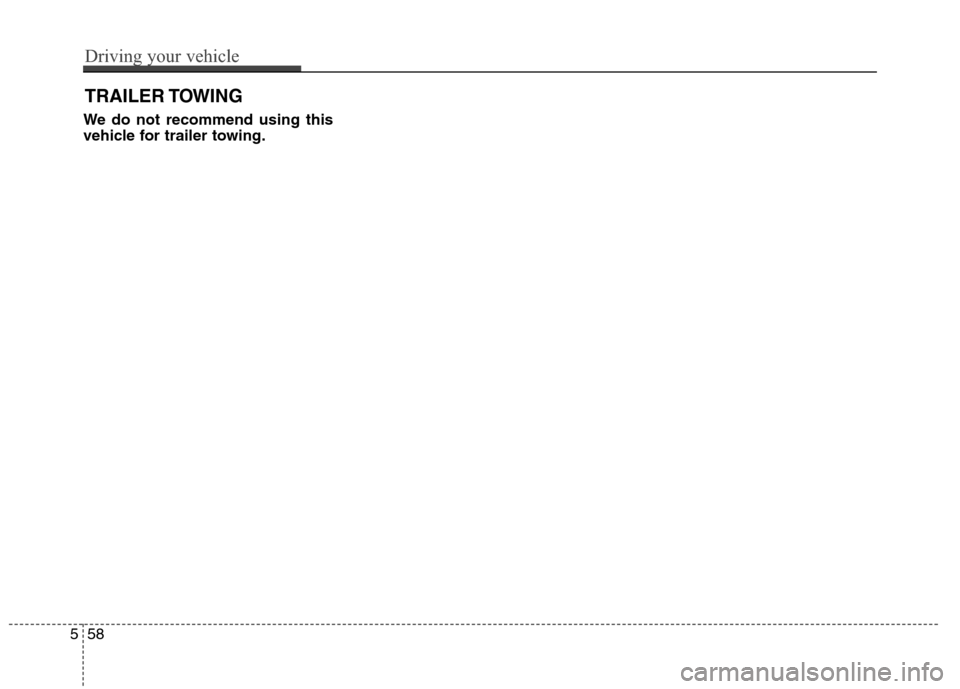 Hyundai Genesis Coupe 2015  Owners Manual We do not recommend using this
vehicle for trailer towing.
TRAILER TOWING
558
Driving your vehicle 