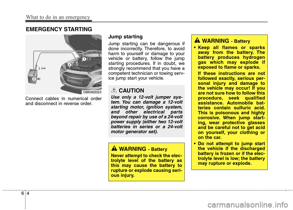 Hyundai Genesis Coupe 2015 Owners Manual What to do in an emergency
4 6
EMERGENCY STARTING
Connect cables in numerical order
and disconnect in reverse order.
Jump starting
Jump starting can be dangerous if
done incorrectly. Therefore, to a Hyundai Genesis Coupe 2015 Owners Manual What to do in an emergency
4 6
EMERGENCY STARTING
Connect cables in numerical order
and disconnect in reverse order.
Jump starting
Jump starting can be dangerous if
done incorrectly. Therefore, to a