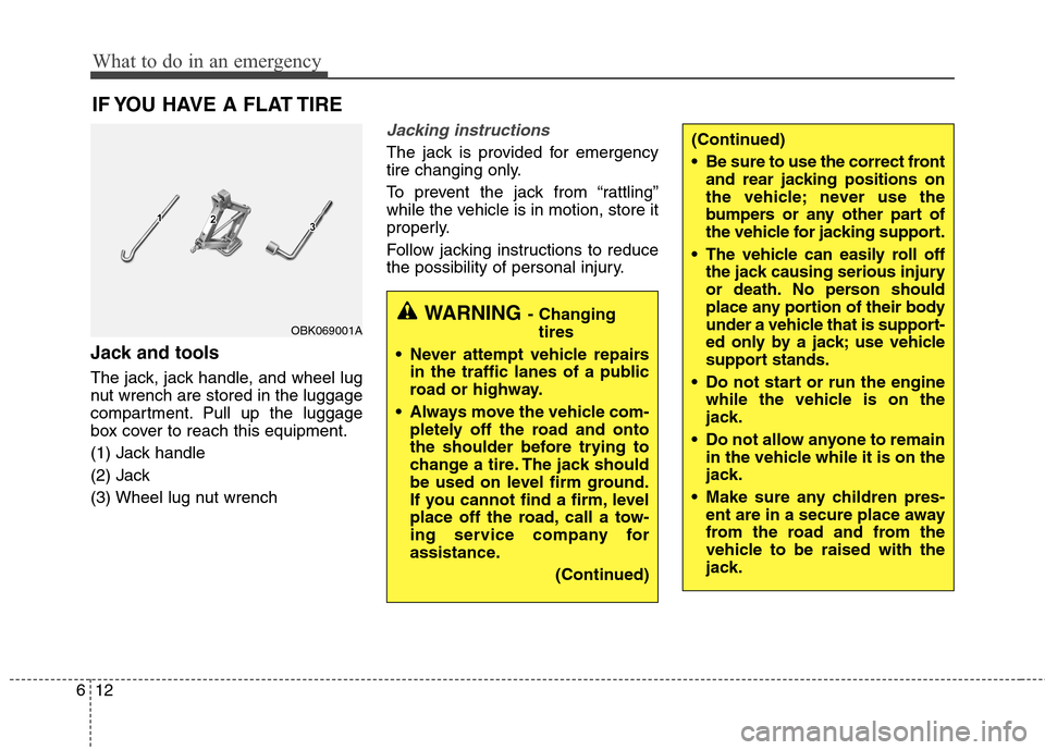 Hyundai Genesis Coupe 2015 Owners Manual What to do in an emergency
12 6
IF YOU HAVE A FLAT TIRE
Jack and tools
The jack, jack handle, and wheel lug
nut wrench are stored in the luggage
compartment. Pull up the luggage
box cover to reach thi Hyundai Genesis Coupe 2015 Owners Manual What to do in an emergency
12 6
IF YOU HAVE A FLAT TIRE
Jack and tools
The jack, jack handle, and wheel lug
nut wrench are stored in the luggage
compartment. Pull up the luggage
box cover to reach thi