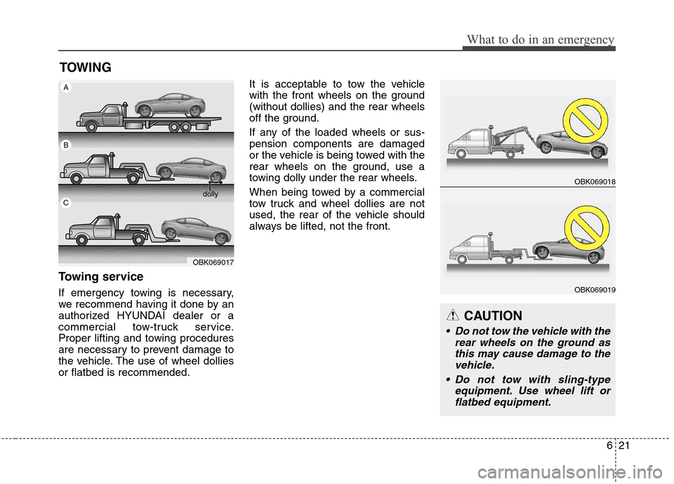 Hyundai Genesis Coupe 2015  Owners Manual 621
What to do in an emergency
TOWING
Towing service
If emergency towing is necessary,
we recommend having it done by an
authorized HYUNDAI dealer or a
commercial tow-truck service.
Proper lifting and