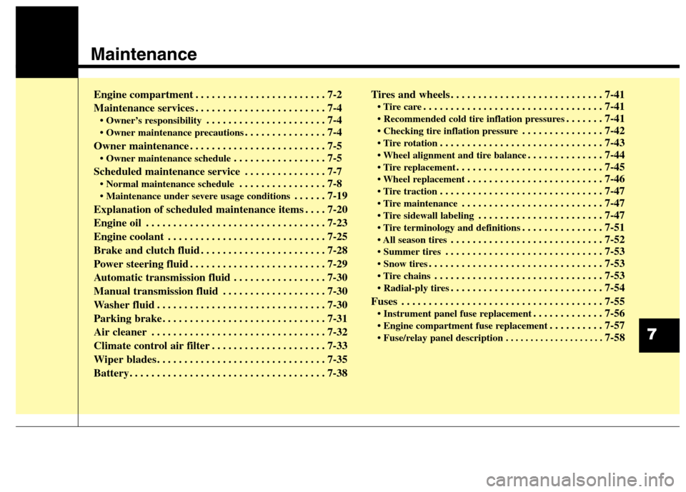 Hyundai Genesis Coupe 2015 Owners Manual Maintenance
Engine compartment . . . . . . . . . . . . . . . . . . . . . . . . 7-2
Maintenance services . . . . . . . . . . . . . . . . . . . . . . . . 7-4
• Owner’s responsibility. . . . . . . . Hyundai Genesis Coupe 2015 Owners Manual Maintenance
Engine compartment . . . . . . . . . . . . . . . . . . . . . . . . 7-2
Maintenance services . . . . . . . . . . . . . . . . . . . . . . . . 7-4
• Owner’s responsibility. . . . . . . .