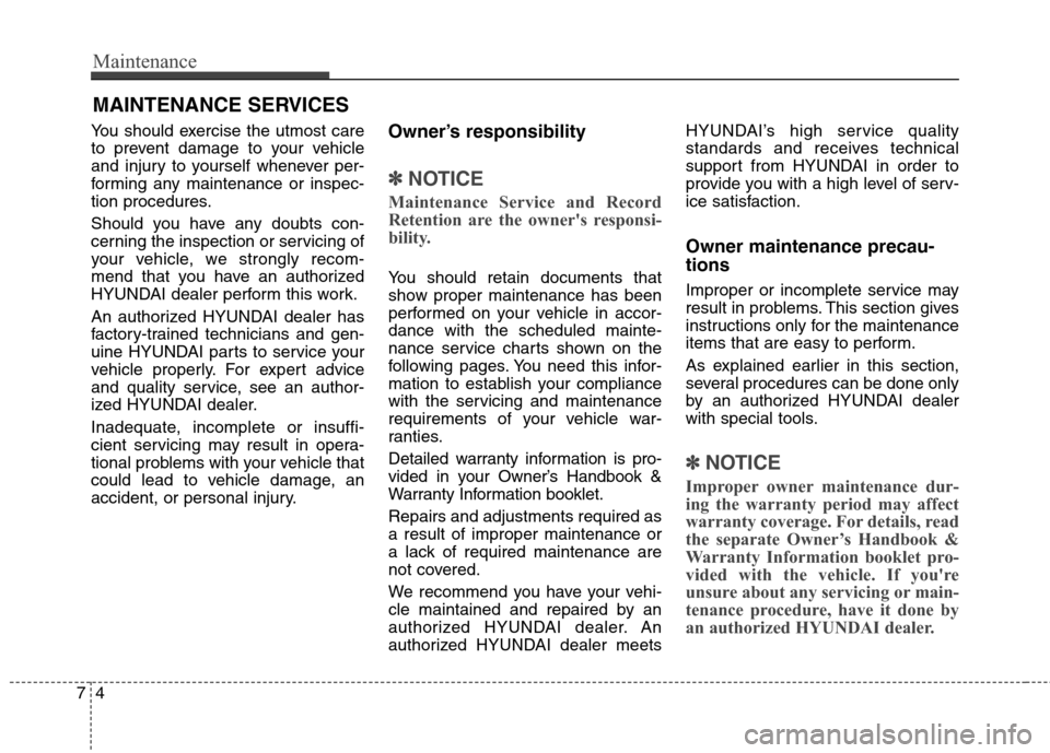 Hyundai Genesis Coupe 2015 Owners Manual Maintenance
4 7
MAINTENANCE SERVICES
You should exercise the utmost care
to prevent damage to your vehicle
and injury to yourself whenever per-
forming any maintenance or inspec-
tion procedures.
Shou Hyundai Genesis Coupe 2015 Owners Manual Maintenance
4 7
MAINTENANCE SERVICES
You should exercise the utmost care
to prevent damage to your vehicle
and injury to yourself whenever per-
forming any maintenance or inspec-
tion procedures.
Shou