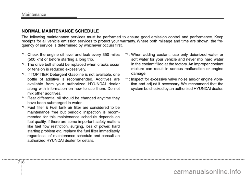 Hyundai Genesis Coupe 2015 Owners Manual Maintenance
8 7
NORMAL MAINTENANCE SCHEDULE
The following maintenance services must be performed to ensure good emission control and performance. Keep
receipts for all vehicle emission services to pro Hyundai Genesis Coupe 2015 Owners Manual Maintenance
8 7
NORMAL MAINTENANCE SCHEDULE
The following maintenance services must be performed to ensure good emission control and performance. Keep
receipts for all vehicle emission services to pro