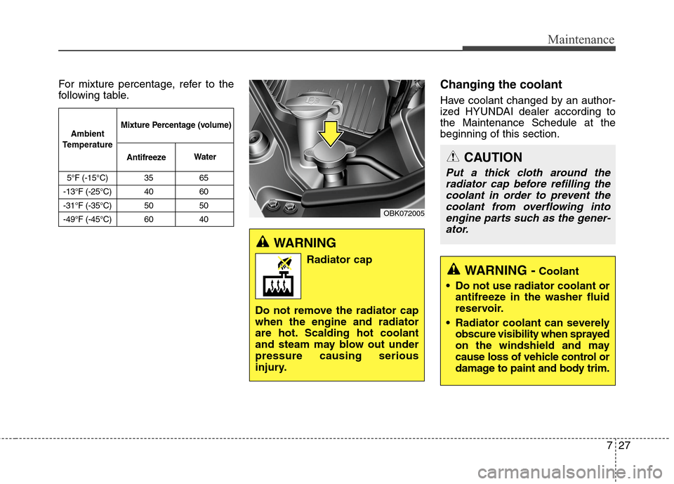 Hyundai Genesis Coupe 2015  Owners Manual 727
Maintenance
For mixture percentage, refer to the
following table.Changing the coolant
Have coolant changed by an author-
ized HYUNDAI dealer according to
the Maintenance Schedule at the
beginning 