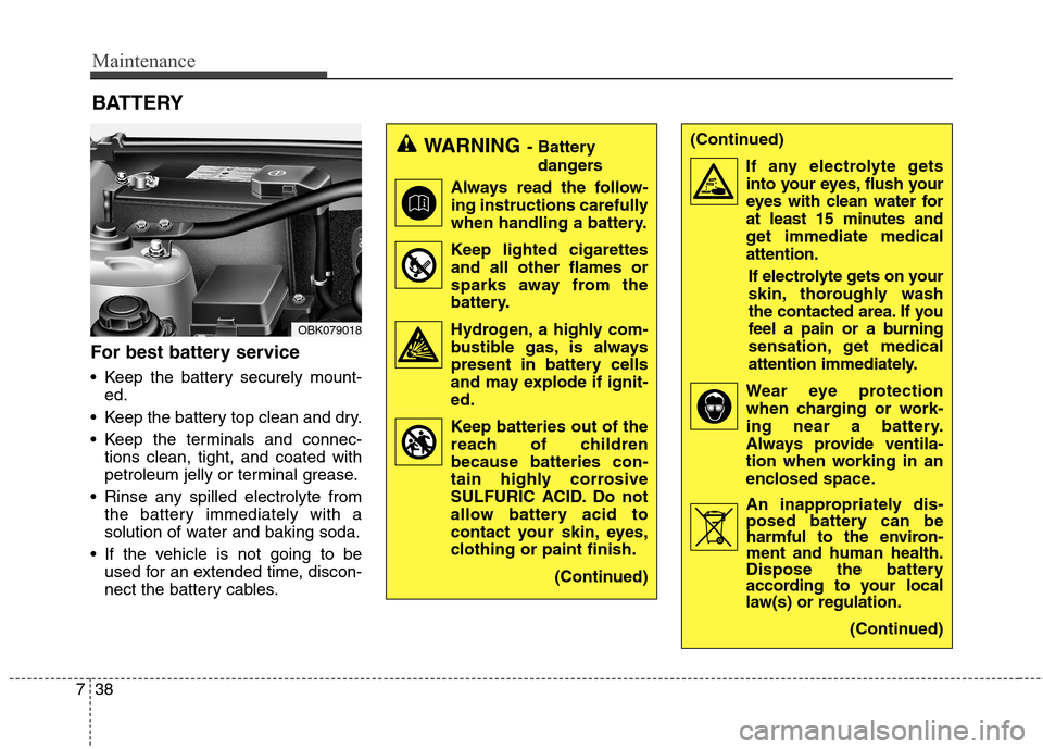 Hyundai Genesis Coupe 2015 Owners Manual Maintenance
38 7
(Continued)
If any electrolyte gets
into your eyes, flush your
eyes with clean water for
at least 15 minutes and
get immediate medical
attention.
If electrolyte gets on your
skin, tho Hyundai Genesis Coupe 2015 Owners Manual Maintenance
38 7
(Continued)
If any electrolyte gets
into your eyes, flush your
eyes with clean water for
at least 15 minutes and
get immediate medical
attention.
If electrolyte gets on your
skin, tho
