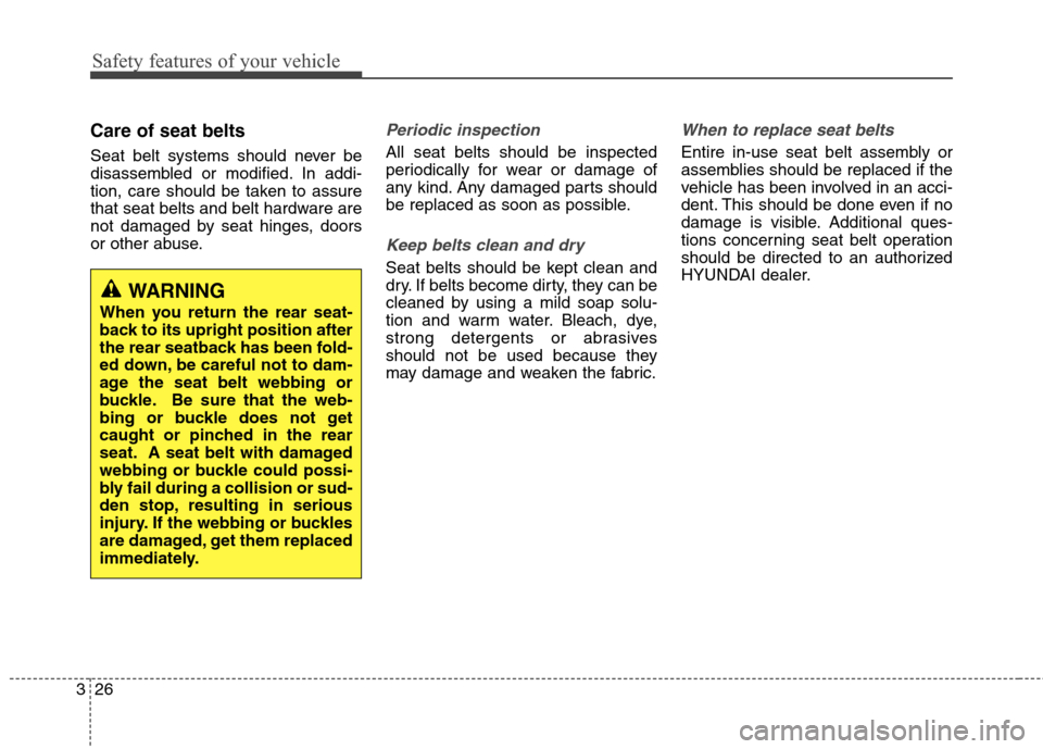 Hyundai Genesis Coupe 2015 Owners Manual Safety features of your vehicle
26 3
Care of seat belts
Seat belt systems should never be
disassembled or modified. In addi-
tion, care should be taken to assure
that seat belts and belt hardware are
Hyundai Genesis Coupe 2015 Owners Manual Safety features of your vehicle
26 3
Care of seat belts
Seat belt systems should never be
disassembled or modified. In addi-
tion, care should be taken to assure
that seat belts and belt hardware are