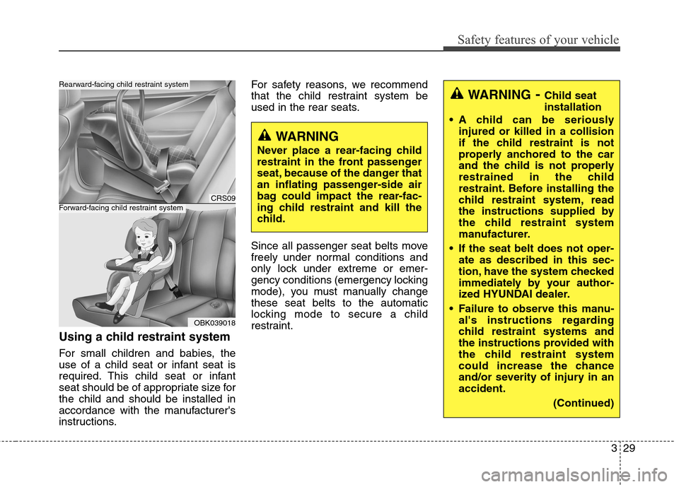 Hyundai Genesis Coupe 2015 Owners Manual 329
Safety features of your vehicle
Using a child restraint system
For small children and babies, the
use of a child seat or infant seat is
required. This child seat or infant
seat should be of approp Hyundai Genesis Coupe 2015 Owners Manual 329
Safety features of your vehicle
Using a child restraint system
For small children and babies, the
use of a child seat or infant seat is
required. This child seat or infant
seat should be of approp